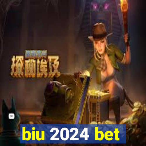 biu 2024 bet